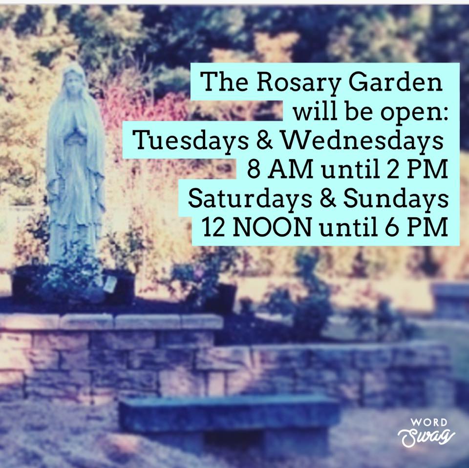 Rosary Garden open Tues & Thurs 8 am - 2 pm;  Sat & Sun Noon - 6 pm